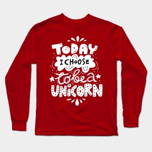 Today I Choose To Be A Unicorn Long Sleeve T-Shirt